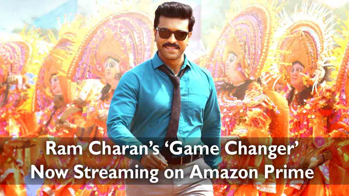 Ram Charan’s ‘Game Changer’ Now Streaming on Amazon Prime Video – Watch in Multiple Languages!